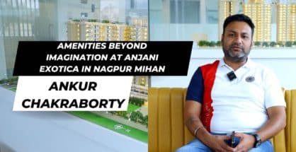 Video: “Amenities beyond imagination at Anjani Exotica in Nagpur MIHAN,” says Ankur Chakraborty
