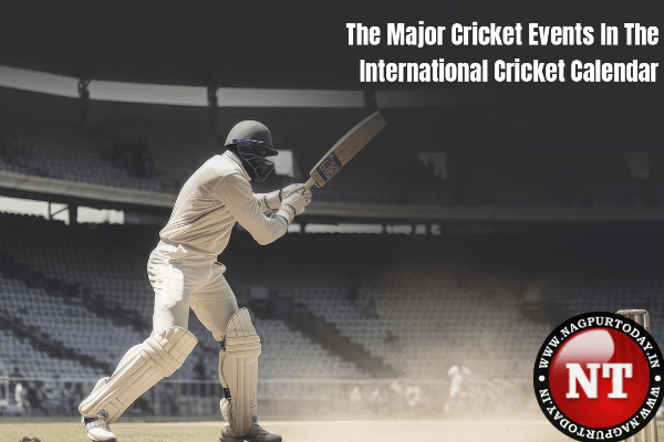 The Major Cricket Events In The International Cricket Calendar
