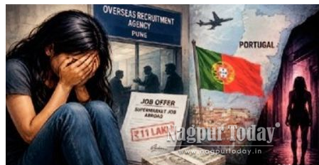 Nagpur woman alleges trafficking, sexual exploitation after Rs 11 lakh Portugal job fraud