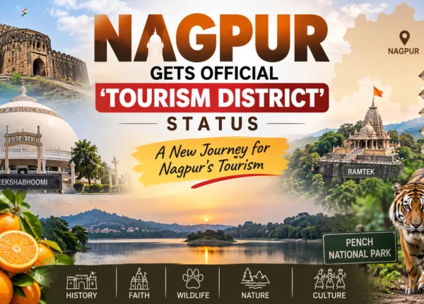 Nagpur Gets Official ‘Tourism District’ Status, Boost for Heritage, Religious and Wildlife Tourism