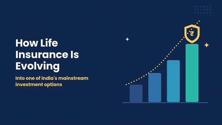 How Life Insurance Is Evolving Into One of India’s Mainstream Investment Options